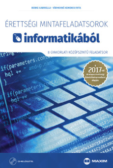 Érettségi mintafeladatsorok informatikából (8 gyakorlati középszintű feladatsor) – 2017-től érvényes CD-melléklettel