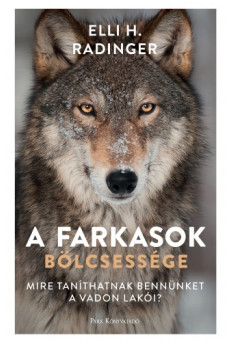 A farkasok bölcsessége - Mire taníthatnak bennünket a vadon lakói? (e-könyv)