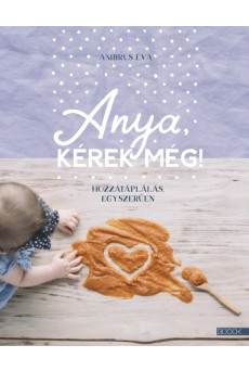 Anya, kérek még! - Hozzátáplálás egyszerűen