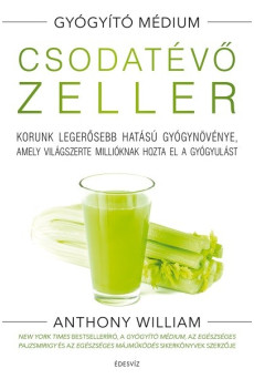 Csodatévő zeller - Korunk legerősebb hatású gyógynövénye, amely világszerte millióknak hozta el a gyógyulást