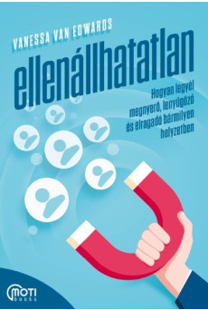 Ellenállhatatlan - Hogyan legyél megnyerő, lenyűgöző és elragadó bármilyen helyzetben
