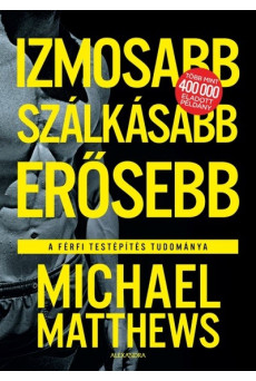 Izmosabb, szálkásabb, erősebb - A férfi testépítés tudománya