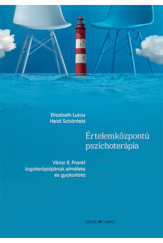 Értelemközpontú pszichoterápia - Viktor E. Frankl logoterápiájának elmélete és gyakorlata