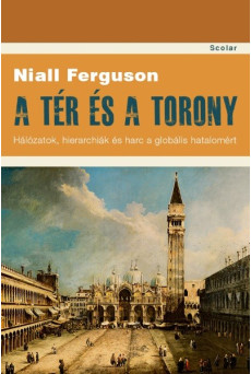 A tér és a torony - Hálózatok, hierarchiák és harc a globális hatalomért