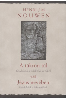 A tükrön túl - Gondolatok a halálról és az életről /Jézus nevében - gondolatok a lelkivezetésről