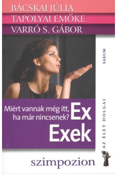 Ex exek - Miért vannak még itt, ha már nincsenek? /Az élet dolgai