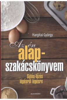 Az én alapszakácskönyvem /Sütés-főzés lépésről lépésre