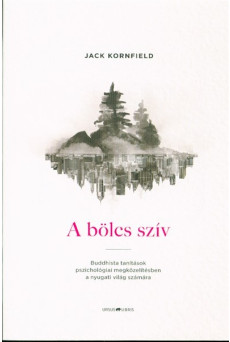 A bölcs szív /Buddhista tanítások pszichológiai megközelítésben a nyugati világ számára