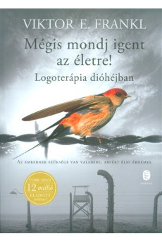 Mégis mondj igent az életre! /Logoterápia dióhéjban