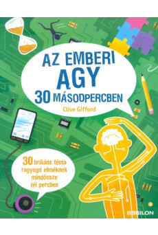 Az emberi agy 30 másodpercben /30 briliáns téma ragyogó elméknek mindössze fél percben