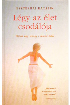 Légy az élet csodálója /Éljünk úgy, ahogy a madár dalol