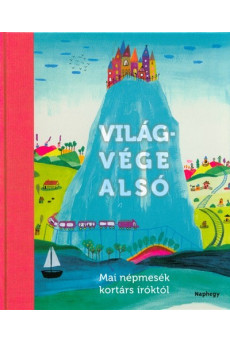 Világvége alsó /Mai népmesék kortárs íróktól