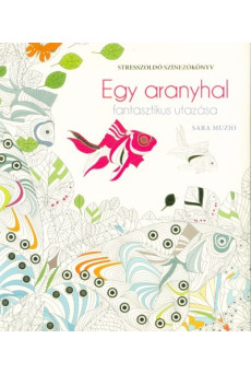 Egy aranyhal fantasztikus utazása - Stresszoldó színezőkönyv