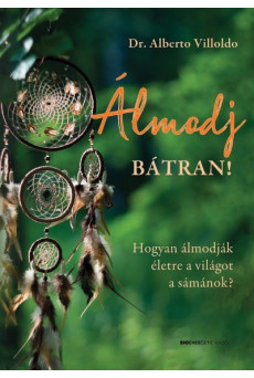 Álmodj bátran! - Hogyan álmodják életre a világot a sámánok?