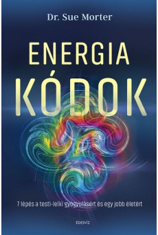 Energiakódok - 7 lépés a testi-lelki gyógyulásért és egy jobb életért