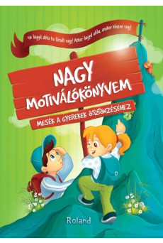 Nagy motiválókönyvem - Mesék a gyerekek ösztönzéséhez (2. kiadás)
