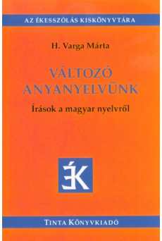 Változó anyanyelvünk - Írások a magyar nyelvről