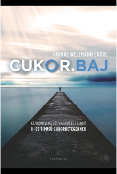 CUKOR.BAJ - Kézikönyv kezdő, haladó és leendő II-es típusú cukorbetegeknek