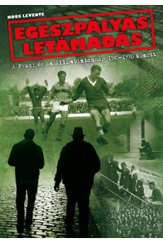 Egészpályás letámadás - A Fradi és az állambiztonság 1945-1970 között