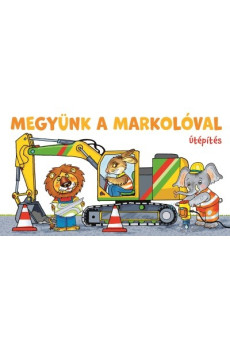 Megyünk a markolóval - Útépítés
