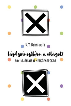 Lásd színes(b)en a világot! - 99+1 ajánlás a hétköznapokra