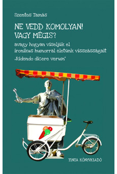 Ne vedd komolyan! Vagy mégis?