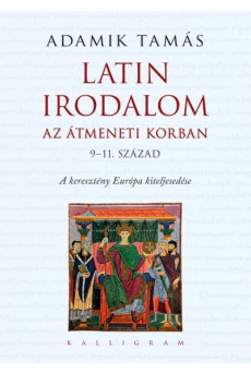 Latin irodalom az átmeneti korban (9-11. század) - A keresztény Európa kiteljesedése