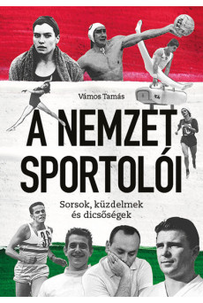 A Nemzet Sportolói - Sorsok, küzdelmek és dicsőségek