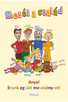 Mesél a család - Anya! Írjunk együtt mesekönyvet!