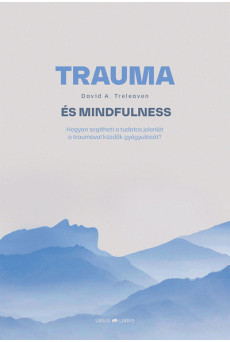 Trauma és mindfulness - Hogyan segítheti a tudatos jelenlét a traumával küzdők gyógyulását?