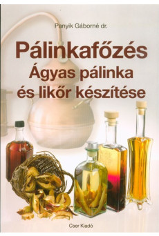 Pálinkafőzés - Ágyas pálinka és likőr készítése (javított kiadás)