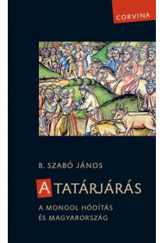 A tatárjárás - A mongol hódítás és Magyarország (e-könyv)