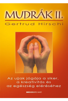 Mudrák II. /Az ujjak jógája a siker, a kreativitás és az egészség eléréséhez