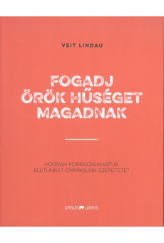 Fogadj örök hűséget magadnak /Hogyan forradalmasította életünket önmagunk szeretete?