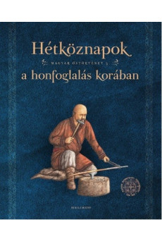 Hétköznapok a honfoglalás korában /Magyar őstörténet 5.