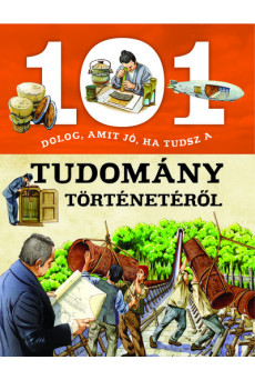 101 dolog, amit jó, ha tudsz a tudomány történetéről