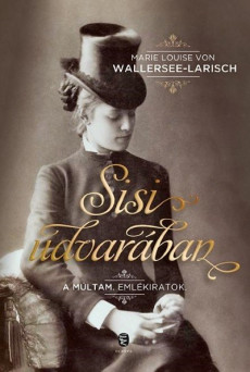 Sisi udvarában /A múltam. emlékiratok.
