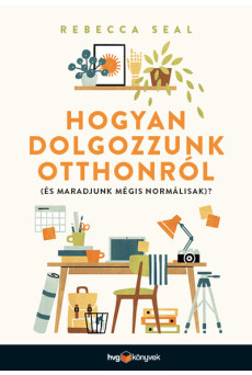 Hogyan dolgozzunk otthonról (és maradjunk mégis normálisak)?
