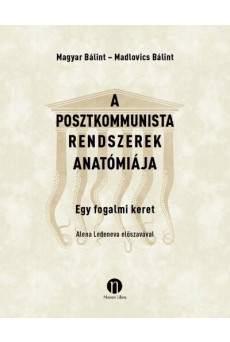 A posztkommunista rendszerek anatómiája - Egy fogalmi keret