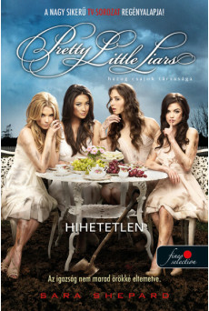 Hihetetlen (Hazug csajok társasága 4.) - Hazug csajok társasága