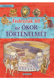 Fedezzük fel az ókor történelmét - Tudástár