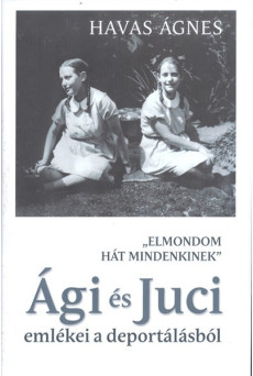 Ági és Juci emlékei a deportálásból /