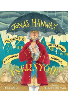 Jonas Hanway Felháborító! Botrányos! Rettentően különös! Esernyője