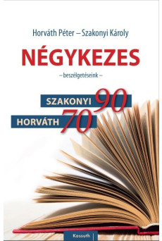Négykezes - Beszélgetéseink - Szakonyi 90, Horváth 70