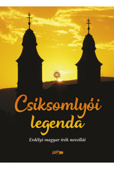 Csíksomlyói legenda - Erdélyi magyar írók novellái