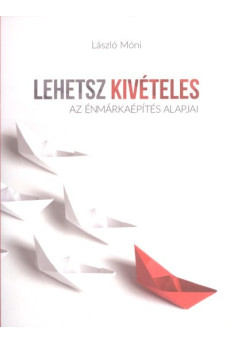Lehetsz kivételes /Az énmárkaépítés alapjai