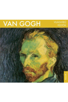 Van Gogh - Világhírű festők