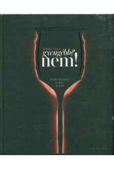 Gyengébb? nem! /26 női történet - 52 étel - 52 bor