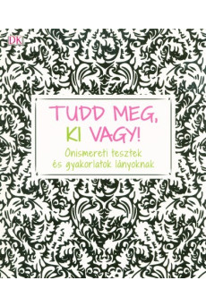Tudd meg, ki vagy! - Önismereti tesztek és gyakorlatok lányoknak