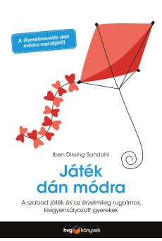 Játék dán módra - Hogyan neveljünk érzelmileg rugalmas, kiegyensúlyozott gyereket a szabad játék segítségével? (e-könyv)